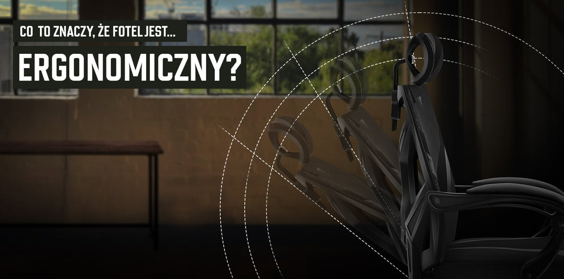 Co to znaczy, że fotel jest ergonomiczny?